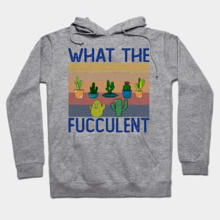 What The Fucculent Hoodie